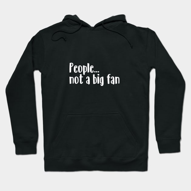 People... Not a big fan Hoodie by NotoriousMedia